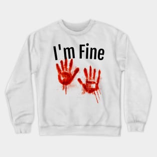 I'm Fine Bloody Crewneck Sweatshirt